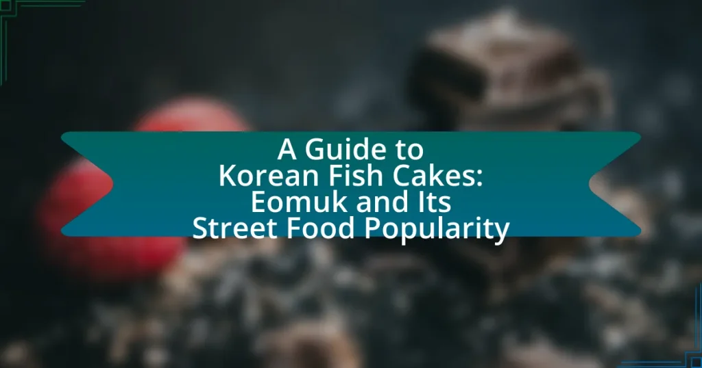 A Guide to Korean Fish Cakes: Eomuk and Its Street Food Popularity