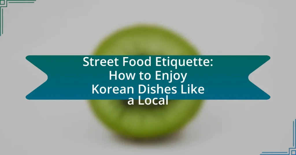 Street Food Etiquette: How to Enjoy Korean Dishes Like a Local