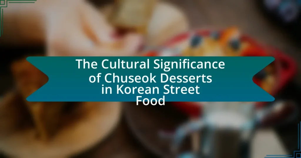 The Cultural Significance of Chuseok Desserts in Korean Street Food