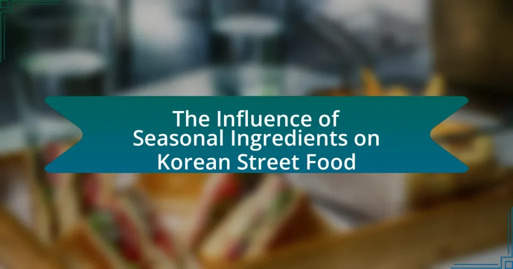 The Influence of Seasonal Ingredients on Korean Street Food