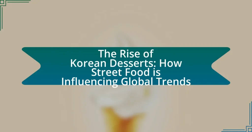The Rise of Korean Desserts: How Street Food is Influencing Global Trends