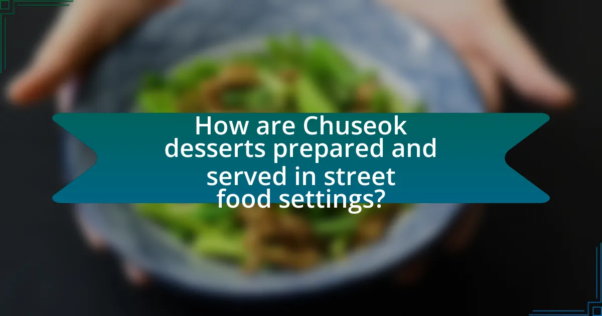 How are Chuseok desserts prepared and served in street food settings?