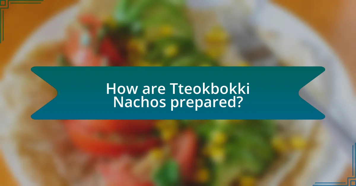 How are Tteokbokki Nachos prepared?