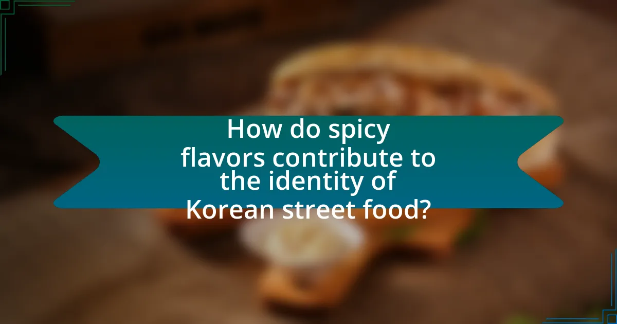 How do spicy flavors contribute to the identity of Korean street food?