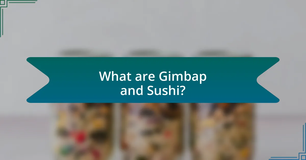 What are Gimbap and Sushi?