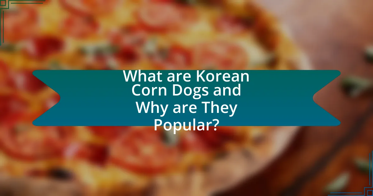What are Korean Corn Dogs and Why are They Popular?