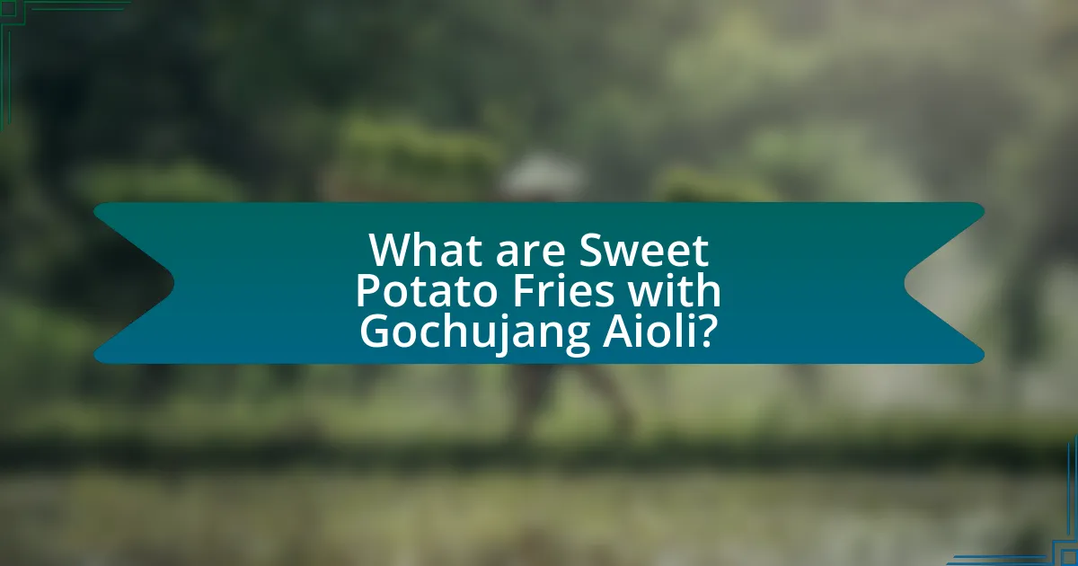 What are Sweet Potato Fries with Gochujang Aioli?
