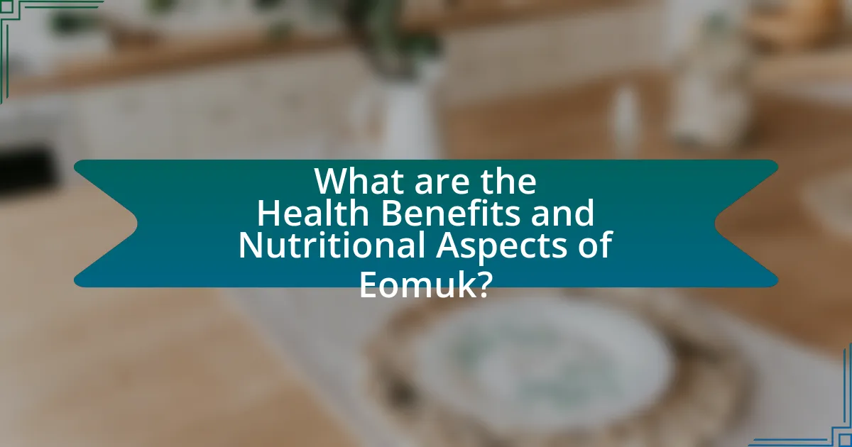 What are the Health Benefits and Nutritional Aspects of Eomuk?