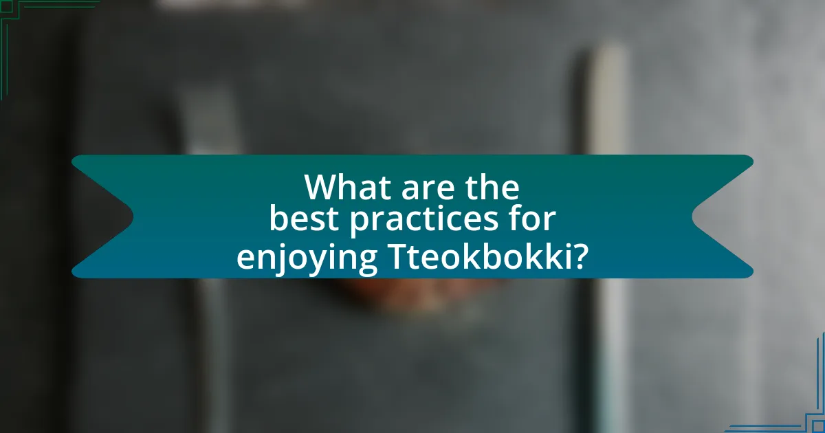 What are the best practices for enjoying Tteokbokki?
