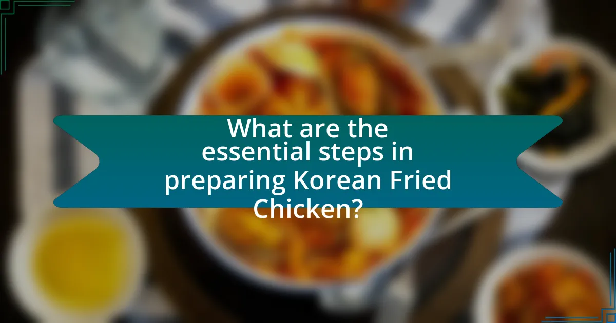 What are the essential steps in preparing Korean Fried Chicken?
