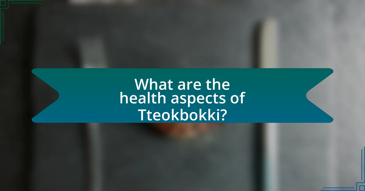 What are the health aspects of Tteokbokki?