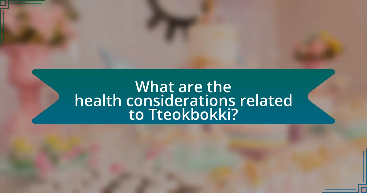 What are the health considerations related to Tteokbokki?