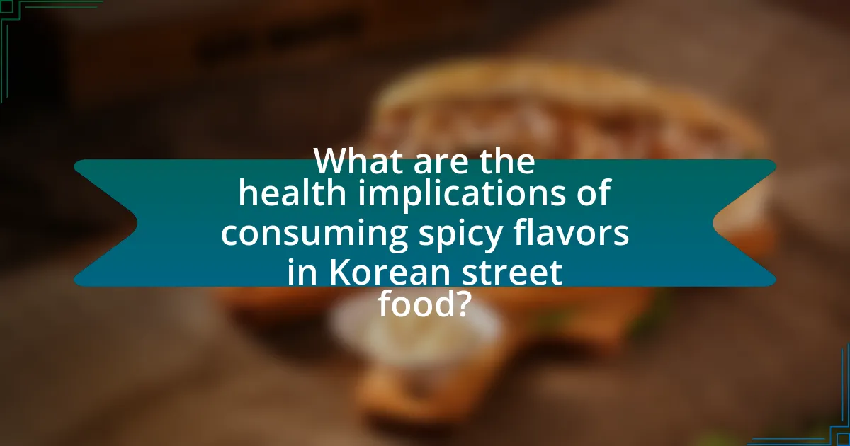 What are the health implications of consuming spicy flavors in Korean street food?