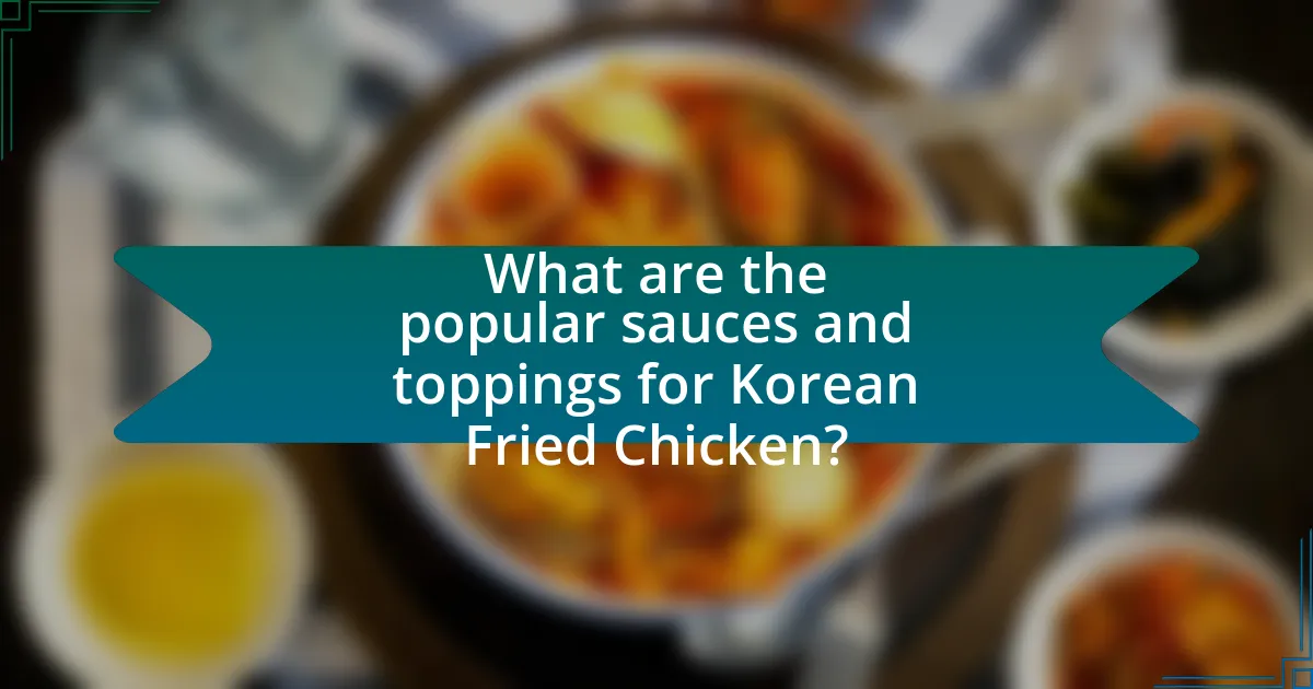 What are the popular sauces and toppings for Korean Fried Chicken?