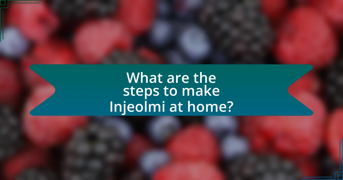 What are the steps to make Injeolmi at home?