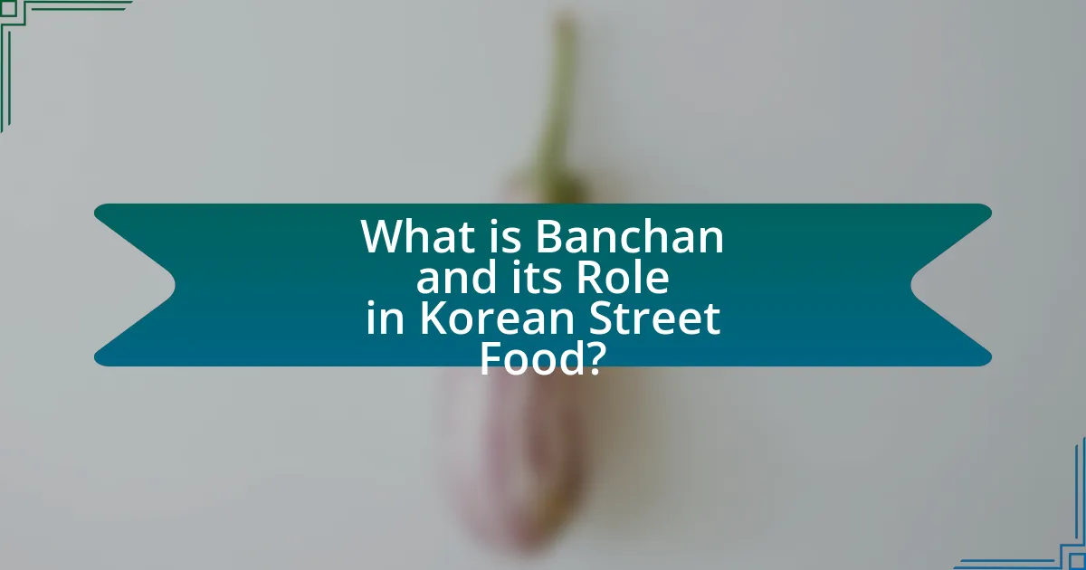What is Banchan and its Role in Korean Street Food?