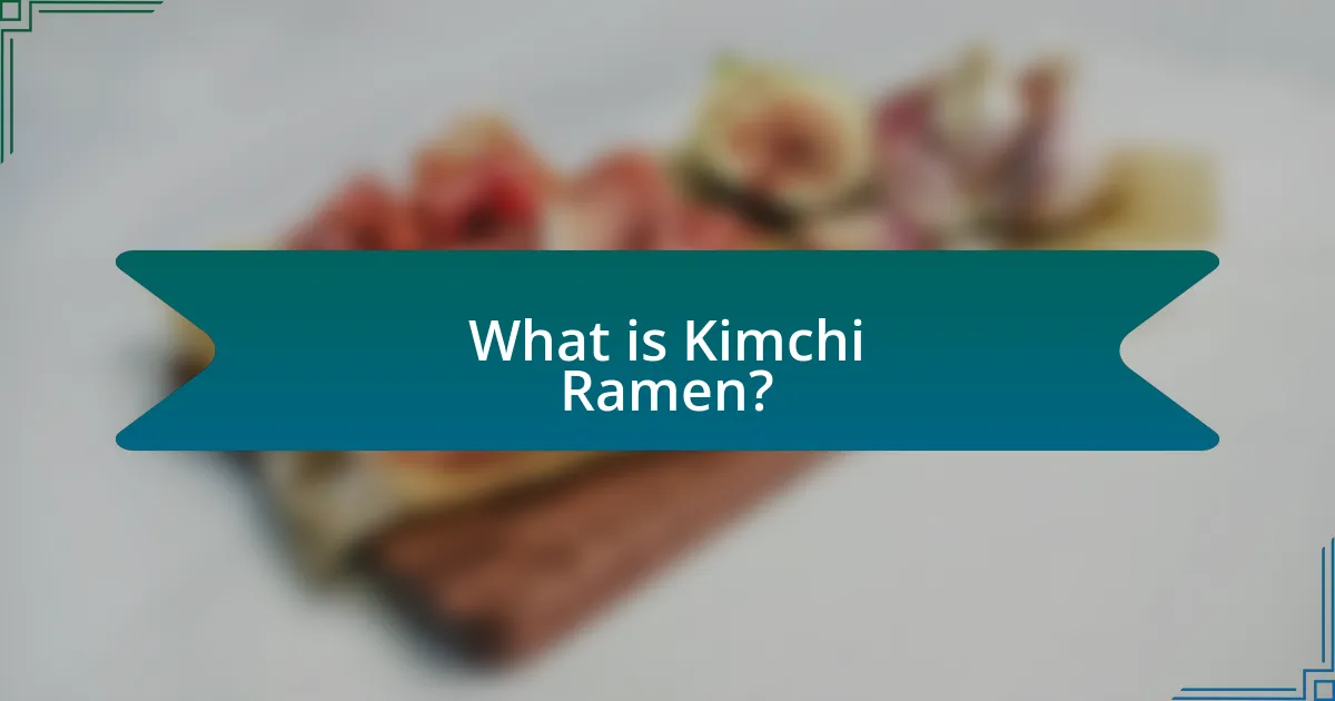 What is Kimchi Ramen?