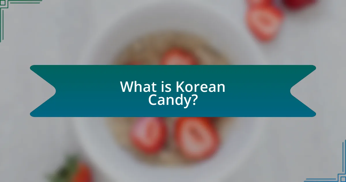 What is Korean Candy?
