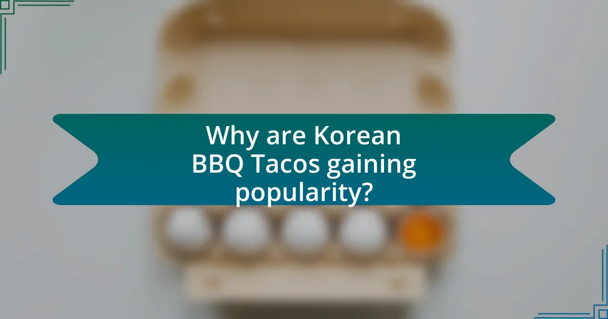 Why are Korean BBQ Tacos gaining popularity?