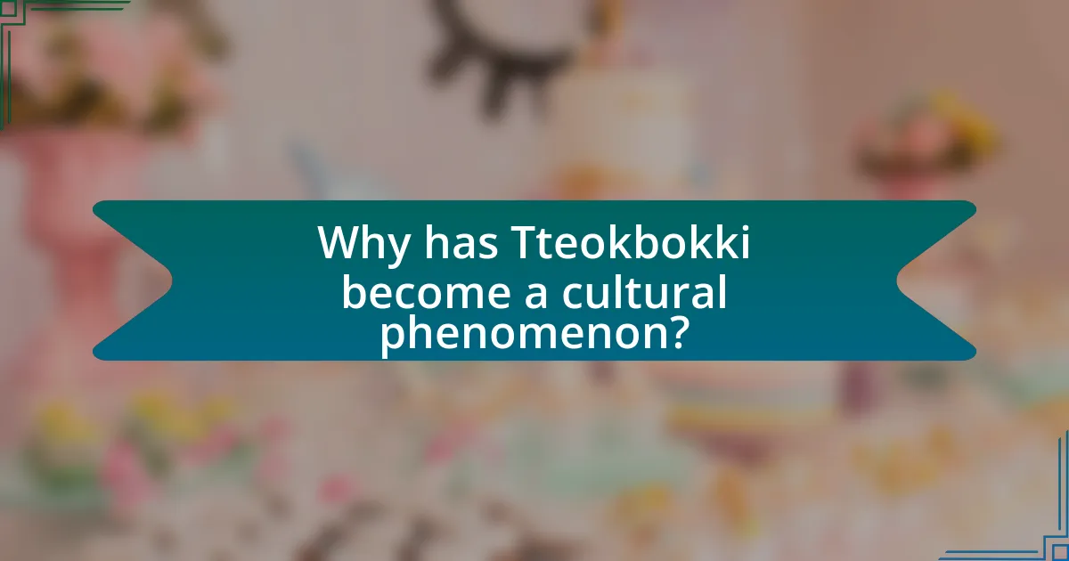 Why has Tteokbokki become a cultural phenomenon?